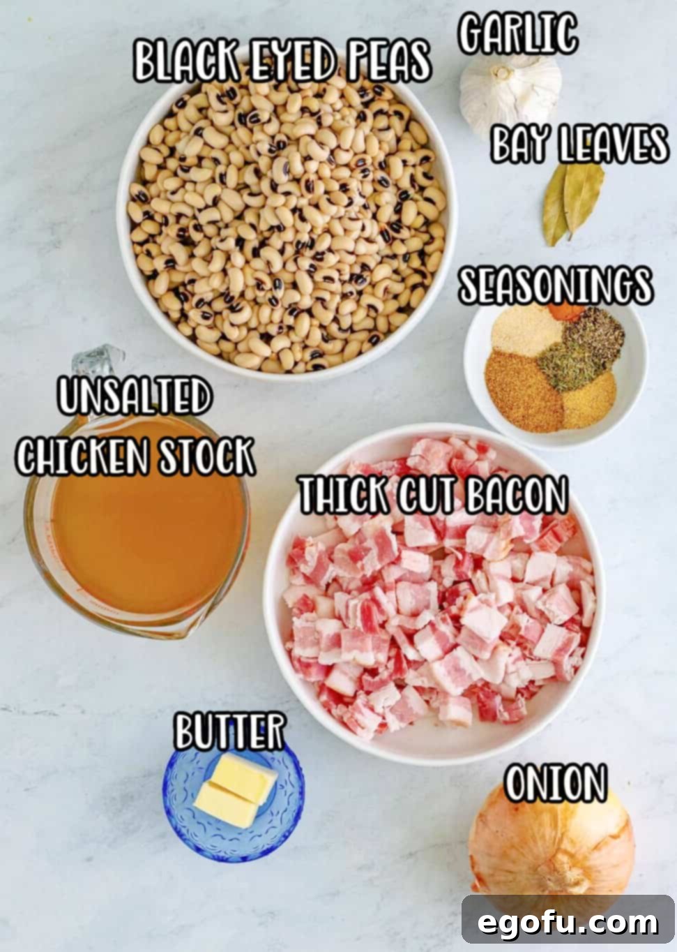 Down South Black Eyed Peas 4 Ingredients needed: thick-cut bacon, sweet onion, garlic, seasoned salt, garlic powder, onion powder, dried thyme, pepper, cayenne pepper, dried black-eyed peas, unsalted chicken stock, bay leaves, unsalted butter and parsley, optional.